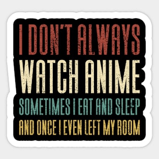 I Don't Always Watch Anime - Funny Anime Sticker